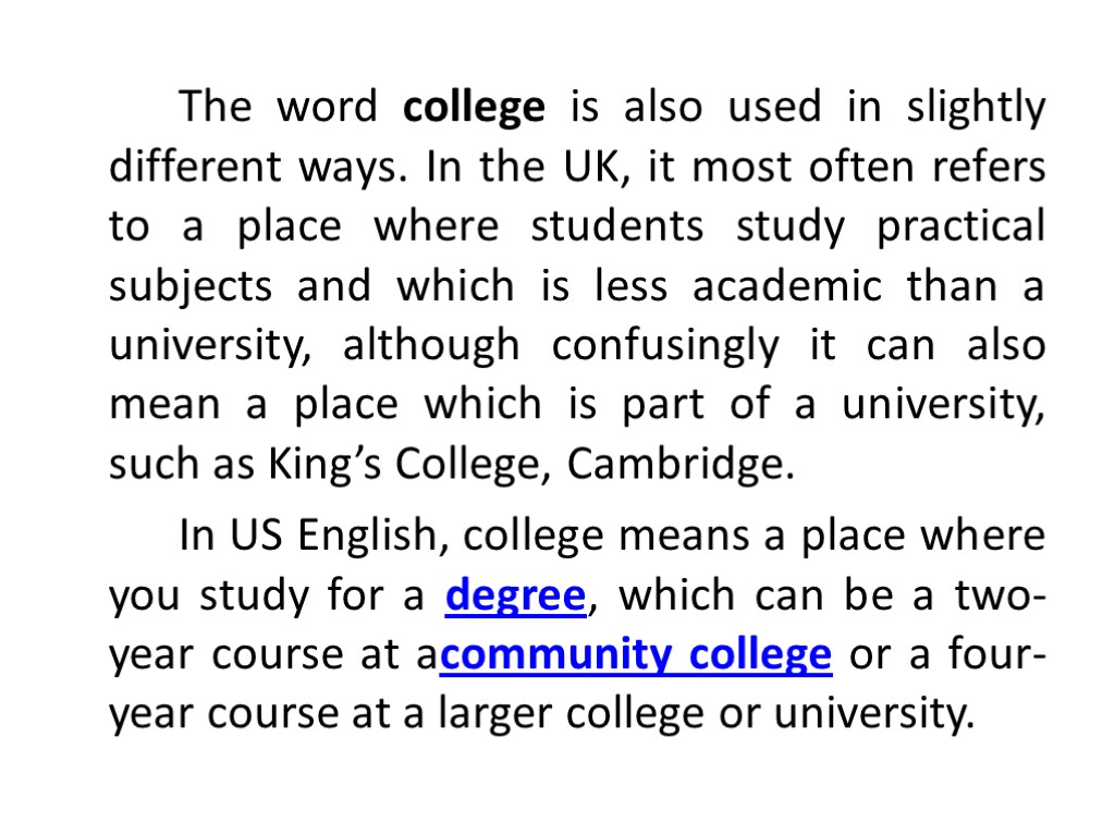 The word college is also used in slightly different ways. In the UK, it